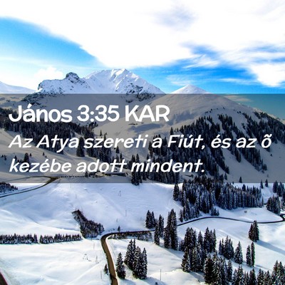 Picture 02 - János 3:35 KAR - Az Atya szereti a Fiút, és az õ kezébe adott - Bible Verse Picture