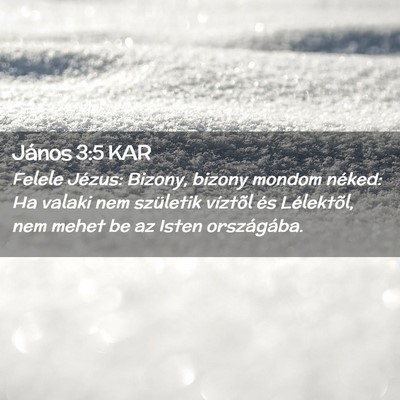 Picture 02 - János 3:5 KAR - Felele Jézus: Bizony, bizony mondom néked: Ha - Bible Verse Picture