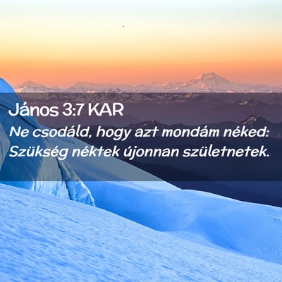 Picture 02 - János 3:7 KAR - Ne csodáld, hogy azt mondám néked: Szükség - Bible Verse Picture