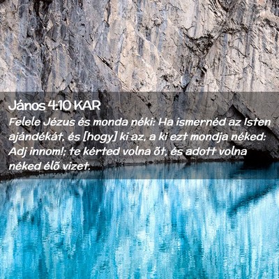 Picture 02 - János 4:10 KAR - Felele Jézus és monda néki: Ha ismernéd az - Bible Verse Picture