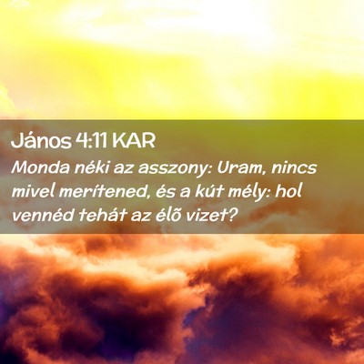 Picture 02 - János 4:11 KAR - Monda néki az asszony: Uram, nincs mivel - Bible Verse Picture