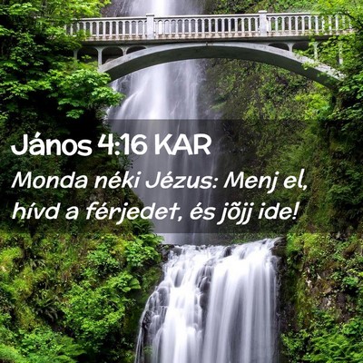 Picture 02 - János 4:16 KAR - Monda néki Jézus: Menj el, hívd a férjedet, - Bible Verse Picture