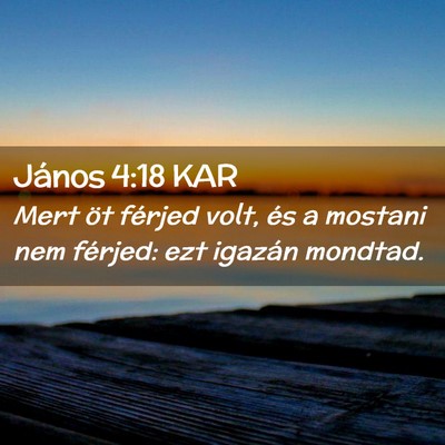 Picture 02 - János 4:18 KAR - Mert öt férjed volt, és a mostani nem férjed: - Bible Verse Picture