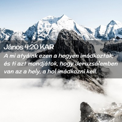 Picture 02 - János 4:20 KAR - A mi atyáink ezen a hegyen imádkoztak; és ti - Bible Verse Picture