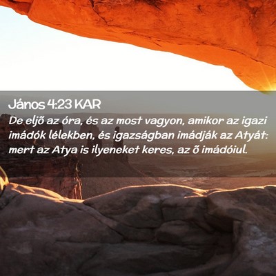 Picture 02 - János 4:23 KAR - De eljõ az óra, és az most vagyon, amikor az - Bible Verse Picture