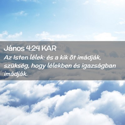 Picture 02 - János 4:24 KAR - Az Isten lélek: és a kik õt imádják, - Bible Verse Picture