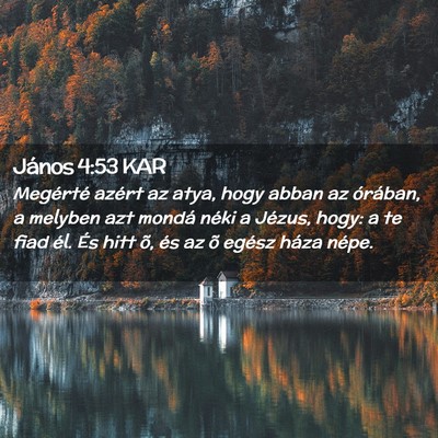 Picture 02 - János 4:53 KAR - Megérté azért az atya, hogy abban az órában, - Bible Verse Picture