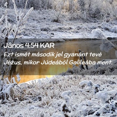 Picture 02 - János 4:54 KAR - Ezt ismét második jel gyanánt tevé Jézus, - Bible Verse Picture