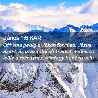 Picture 02 - János 4:6 KAR - Ott vala pedig a Jákób forrása. Jézus azért, - Bible Verse Picture