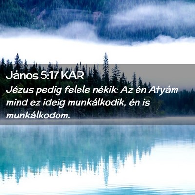 Picture 02 - János 5:17 KAR - Jézus pedig felele nékik: Az én Atyám mind ez - Bible Verse Picture