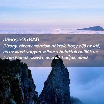 Picture 02 - János 5:25 KAR - Bizony, bizony mondom néktek, hogy eljõ az - Bible Verse Picture