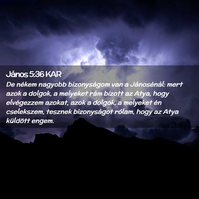 Picture 02 - János 5:36 KAR - De nékem nagyobb bizonyságom van a - Bible Verse Picture