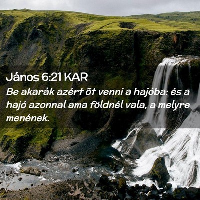 Picture 02 - János 6:21 KAR - Be akarák azért õt venni a hajóba: és a - Bible Verse Picture