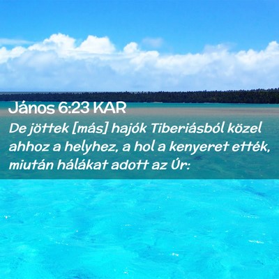 Picture 02 - János 6:23 KAR - De jöttek [más] hajók Tiberiásból közel - Bible Verse Picture
