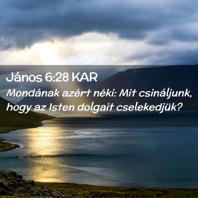 Picture 02 - János 6:28 KAR - Mondának azért néki: Mit csináljunk, hogy az - Bible Verse Picture