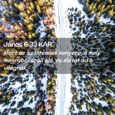 Picture 02 - János 6:33 KAR - Mert az az Istennek kenyere, a mely mennybõl - Bible Verse Picture