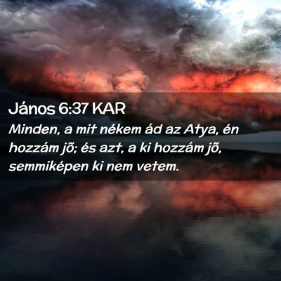 Picture 02 - János 6:37 KAR - Minden, a mit nékem ád az Atya, én hozzám - Bible Verse Picture