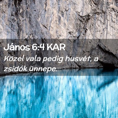 Picture 02 - János 6:4 KAR - Közel vala pedig husvét, a zsidók - Bible Verse Picture