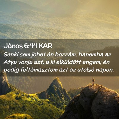 Picture 02 - János 6:44 KAR - Senki sem jöhet én hozzám, hanemha az Atya - Bible Verse Picture