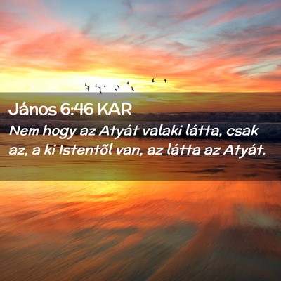 Picture 02 - János 6:46 KAR - Nem hogy az Atyát valaki látta, csak az, a ki - Bible Verse Picture