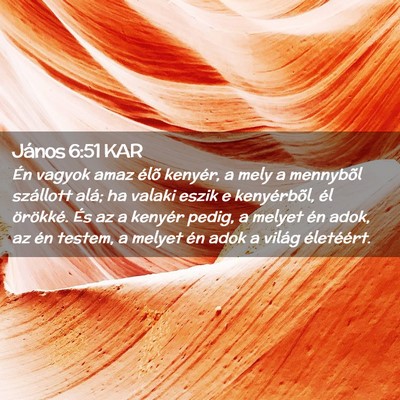 Picture 02 - János 6:51 KAR - Én vagyok amaz élõ kenyér, a mely a mennybõl - Bible Verse Picture