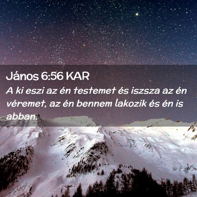 Picture 02 - János 6:56 KAR - A ki eszi az én testemet és iszsza az én - Bible Verse Picture