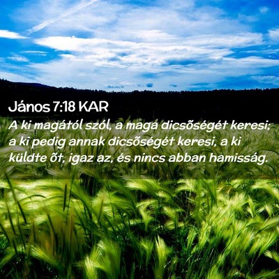 Picture 02 - János 7:18 KAR - A ki magától szól, a maga dicsõségét - Bible Verse Picture