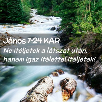 Picture 02 - János 7:24 KAR - Ne ítéljetek a látszat után, hanem igaz - Bible Verse Picture