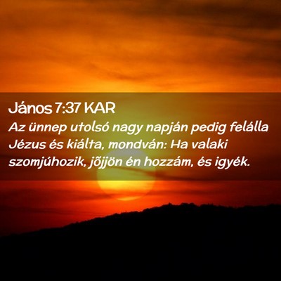 Picture 02 - János 7:37 KAR - Az ünnep utolsó nagy napján pedig felálla - Bible Verse Picture