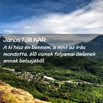 Picture 02 - János 7:38 KAR - A ki hisz én bennem, a mint az írás mondotta, - Bible Verse Picture
