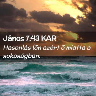 Picture 02 - János 7:43 KAR - Hasonlás lõn azért õ miatta a - Bible Verse Picture