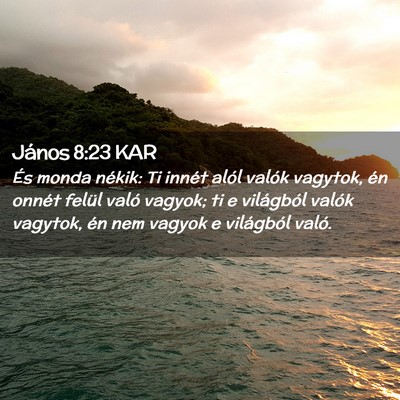 Picture 02 - János 8:23 KAR - És monda nékik: Ti innét alól valók vagytok, - Bible Verse Picture