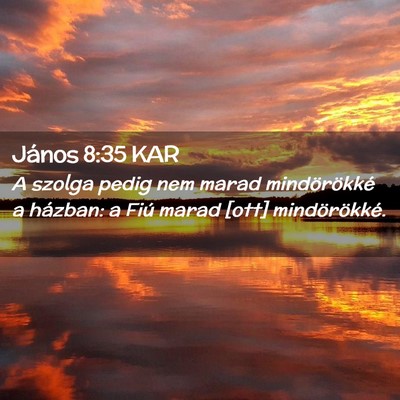 Picture 02 - János 8:35 KAR - A szolga pedig nem marad mindörökké a házban: - Bible Verse Picture