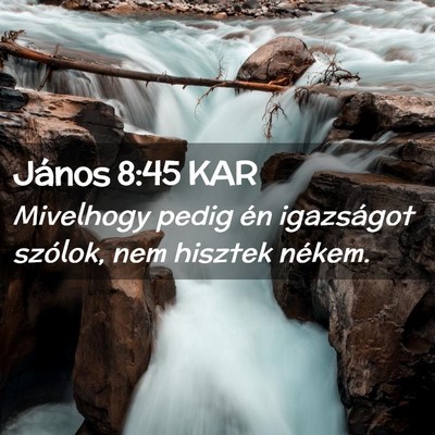 Picture 02 - János 8:45 KAR - Mivelhogy pedig én igazságot szólok, nem - Bible Verse Picture