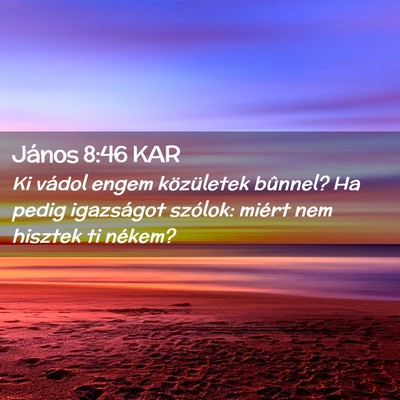 Picture 02 - János 8:46 KAR - Ki vádol engem közületek bûnnel? Ha pedig - Bible Verse Picture