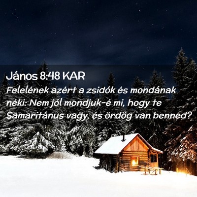 Picture 02 - János 8:48 KAR - Felelének azért a zsidók és mondának néki: - Bible Verse Picture
