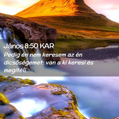 Picture 02 - János 8:50 KAR - Pedig én nem keresem az én dicsõségemet: van - Bible Verse Picture