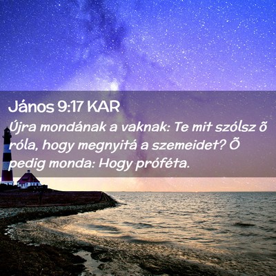 Picture 02 - János 9:17 KAR - Újra mondának a vaknak: Te mit szólsz õ - Bible Verse Picture