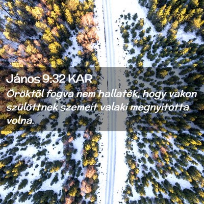Picture 02 - János 9:32 KAR - Öröktõl fogva nem hallaték, hogy vakon - Bible Verse Picture