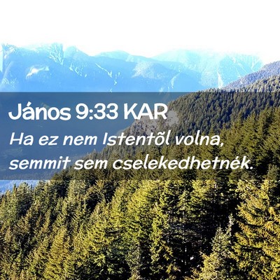 Picture 02 - János 9:33 KAR - Ha ez nem Istentõl volna, semmit sem - Bible Verse Picture