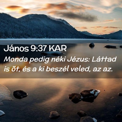 Picture 02 - János 9:37 KAR - Monda pedig néki Jézus: Láttad is õt, és a - Bible Verse Picture