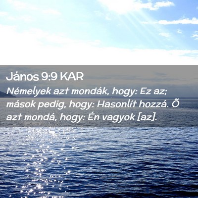 Picture 02 - János 9:9 KAR - Némelyek azt mondák, hogy: Ez az; mások pedig, - Bible Verse Picture