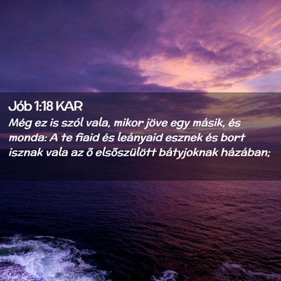 Picture 02 - Jób 1:18 KAR - Még ez is szól vala, mikor jöve egy másik, - Bible Verse Picture