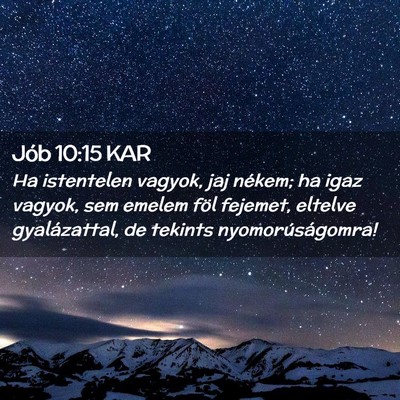 Picture 02 - Jób 10:15 KAR - Ha istentelen vagyok, jaj nékem; ha igaz vagyok, - Bible Verse Picture