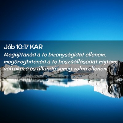 Picture 02 - Jób 10:17 KAR - Megújítanád a te bizonyságidat ellenem, - Bible Verse Picture