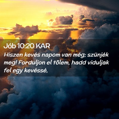 Picture 02 - Jób 10:20 KAR - Hiszen kevés napom van még; szünjék meg! - Bible Verse Picture