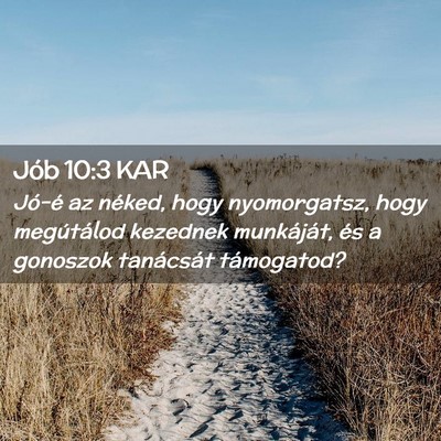 Picture 02 - Jób 10:3 KAR - Jó-é az néked, hogy nyomorgatsz, hogy - Bible Verse Picture