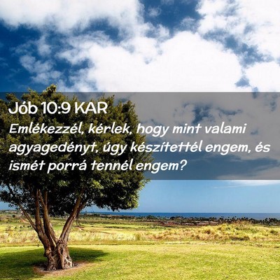 Picture 02 - Jób 10:9 KAR - Emlékezzél, kérlek, hogy mint valami - Bible Verse Picture