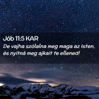 Picture 02 - Jób 11:5 KAR - De vajha szólalna meg maga az Isten, és nyitná - Bible Verse Picture