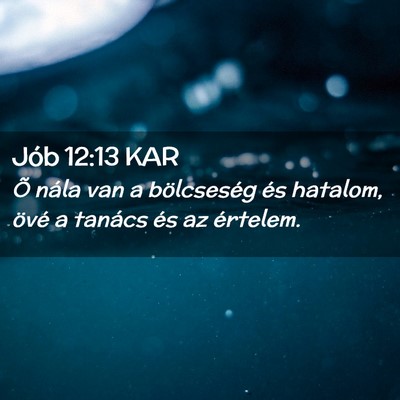 Picture 02 - Jób 12:13 KAR - Õ nála van a bölcseség és hatalom, övé a - Bible Verse Picture